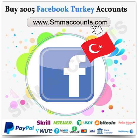 Buy 2005 Facebook Turkey Accounts